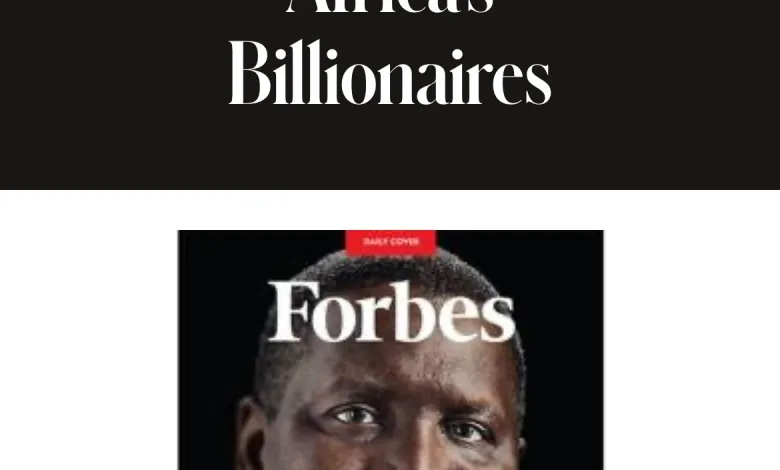 Le classement Forbes 2023 présente les 5 entrepreneurs africains les plus riches en 2023.
